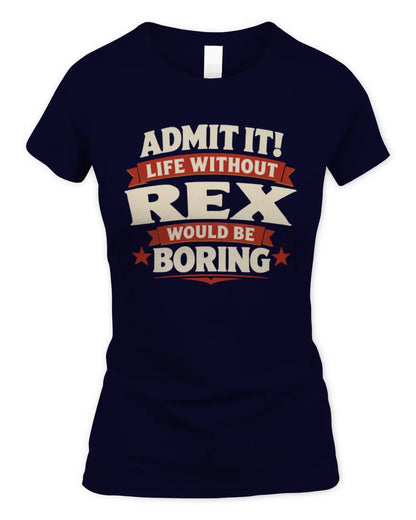 REX P4 KT003 Personalized Funny Quote Apparel “Life Without NAME Would Be Boring” - Women's Standard T-Shirt - Navy