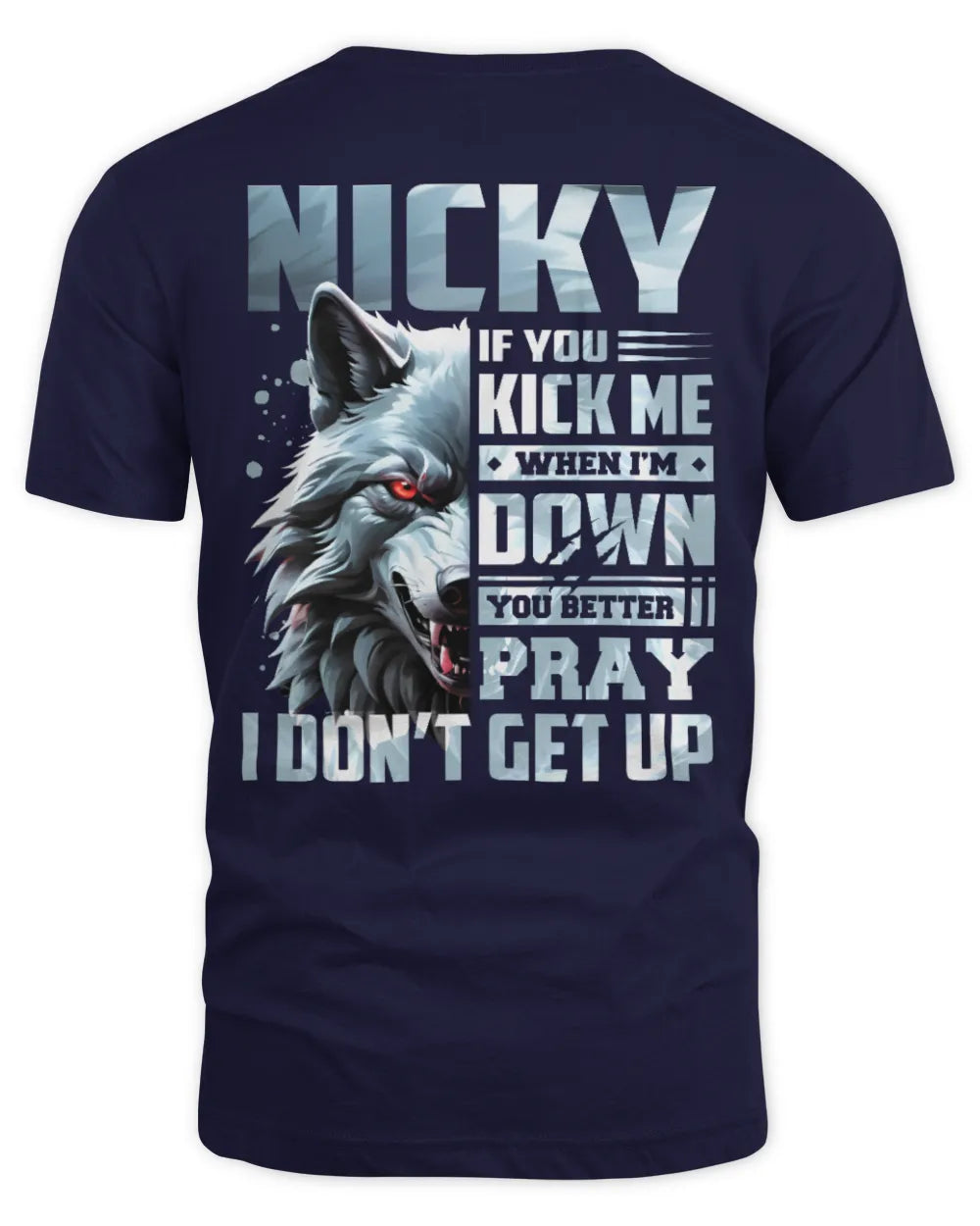 NICKY AP62-K4-666 - Personalized Fierce Wolf Quote Apparel “If You Kick Me When I’m Down, You Better Pray I Don’t Get Up” - Unisex Standard T-Shirt - Navy