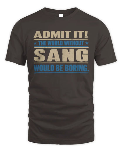 SANG TP68-K2-968 – Personalized Funny Quote Apparel “The World Without NAME Would Be Boring” - Unisex Standard T-Shirt - Dark Chocolate