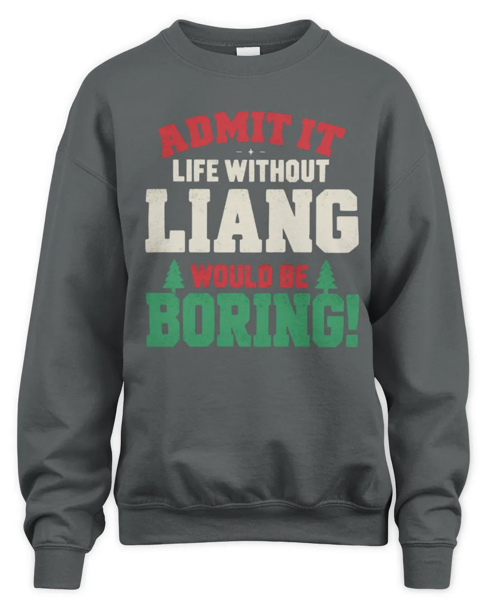 LIANG P5 TH08 Christmas T-Shirt – “Life Without NAME Would Be Boring” - Unisex Sweatshirt - Charcoal
