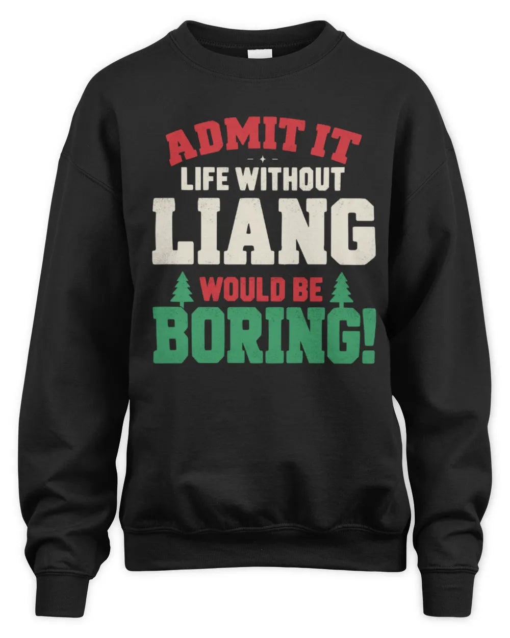 LIANG P5 TH08 Christmas T-Shirt – “Life Without NAME Would Be Boring” - Unisex Sweatshirt - Black