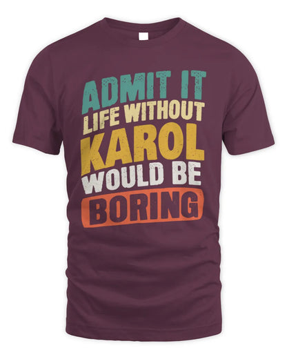 KAROL TP88-K4-229
Personalized Funny Quote Apparel “Life Without NAME Would Be Boring” - Unisex Standard T-Shirt - Maroon