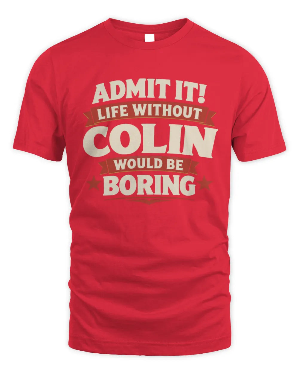 COLIN P4 KT003 Personalized Funny Quote Apparel “Life Without NAME Would Be Boring” - Unisex Standard T-Shirt - Red