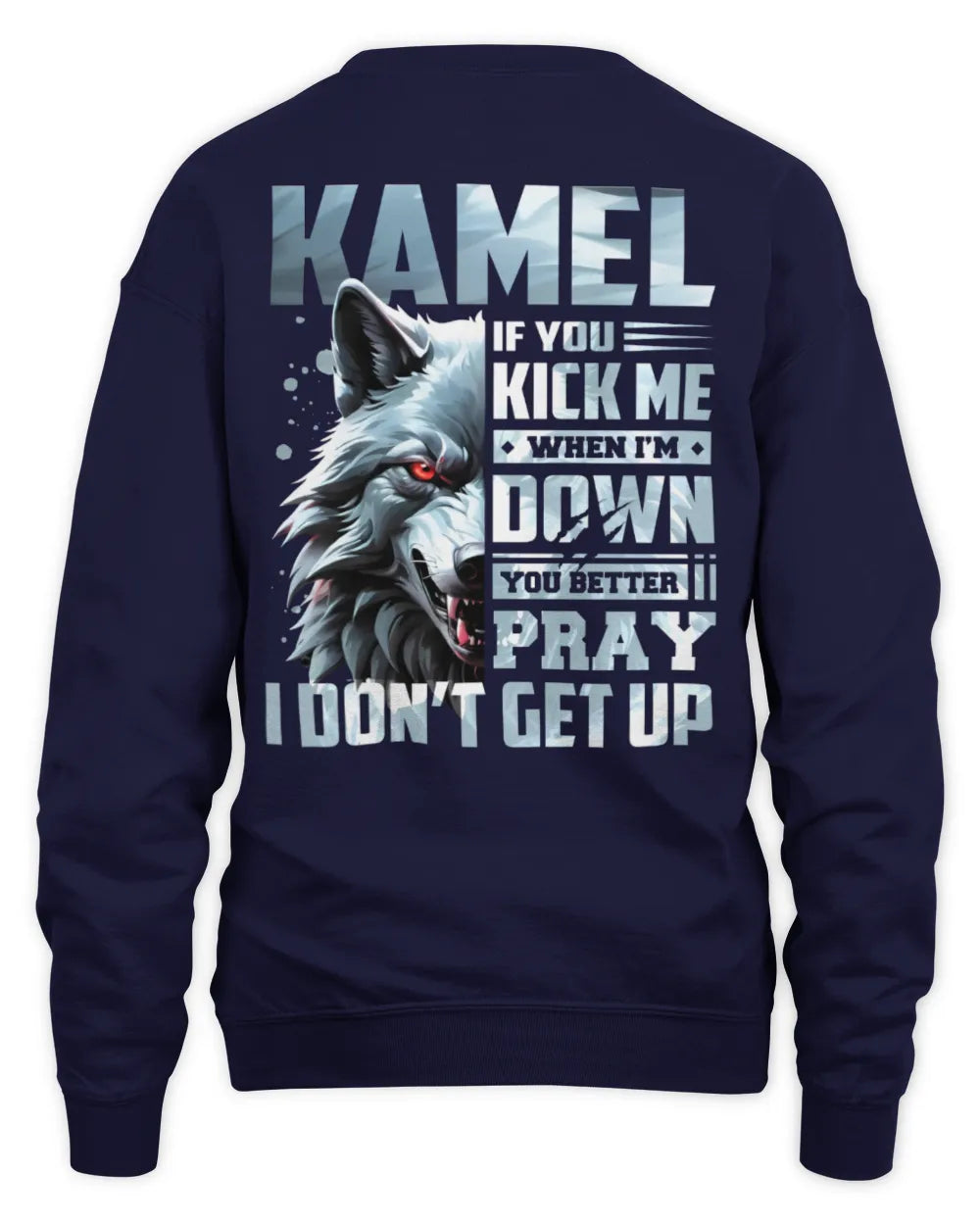 KAMEL AP62-K4-666 - Personalized Fierce Wolf Quote Apparel “If You Kick Me When I’m Down, You Better Pray I Don’t Get Up” - Unisex Sweatshirt - Navy