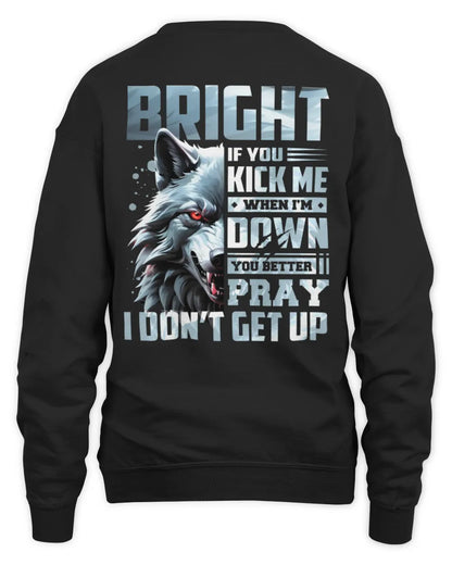 BRIGHT AP62-K4-666 - Personalized Fierce Wolf Quote Apparel “If You Kick Me When I’m Down, You Better Pray I Don’t Get Up” - Unisex Sweatshirt - Black