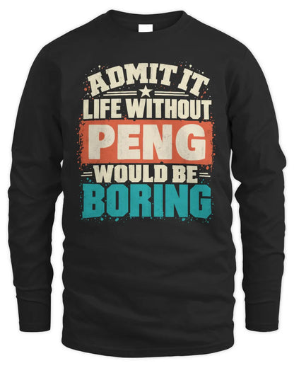 PENG P02-TH11-226 Personalized Admit It Life Without [Name] Would Be Boring T-Shirt - Custom Name Funny Gift - Men's Long Sleeved T-Shirt - Black