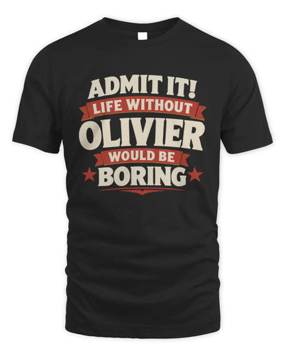 OLIVIER P4 KT003 Personalized Funny Quote Apparel “Life Without NAME Would Be Boring” - Unisex Standard T-Shirt - Black