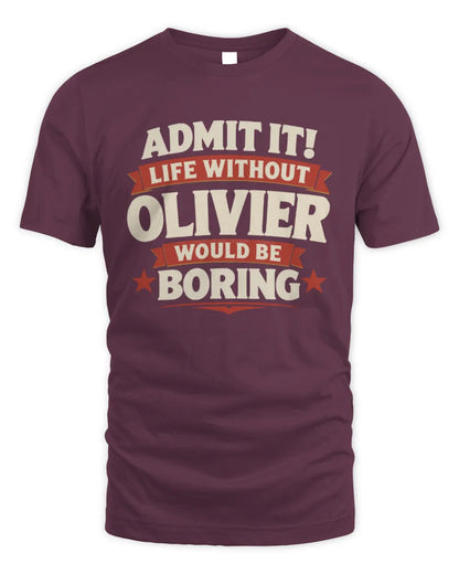 OLIVIER P4 KT003 Personalized Funny Quote Apparel “Life Without NAME Would Be Boring” - Unisex Standard T-Shirt - Maroon