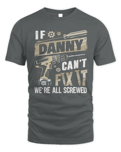 DANNY TX03 P02 - Personalized Handyman Mechanic Shirt “If NAME Can’t Fix It, We’re All Screwed” - Unisex Standard T-Shirt - Charcoal