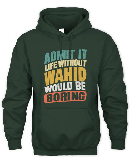 WAHID TP88-K4-229
Personalized Funny Quote Apparel “Life Without NAME Would Be Boring” - Unisex Hoodie - Forest Green