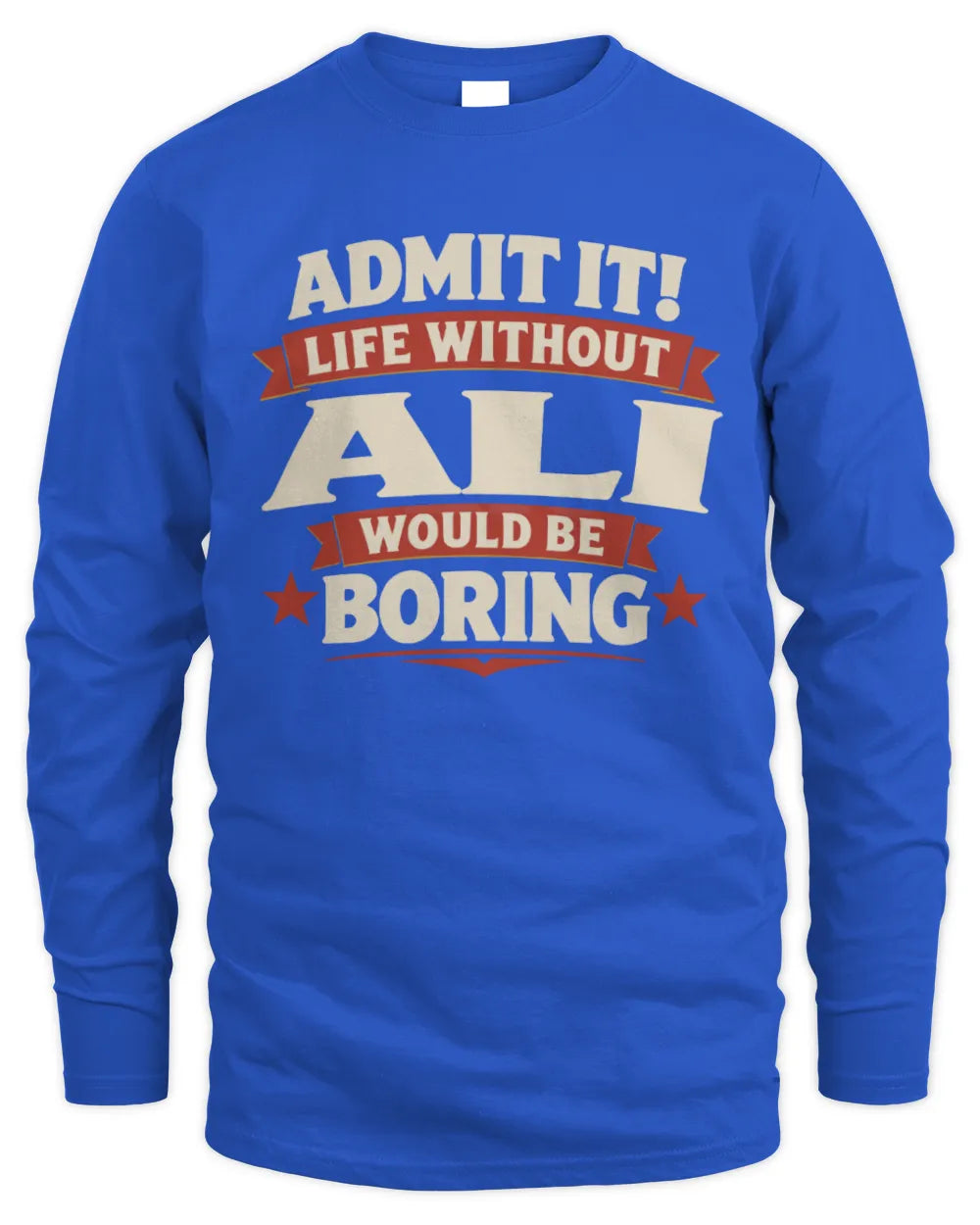 ALI P4 KT003 Personalized Funny Quote Apparel “Life Without NAME Would Be Boring” - Men's Long Sleeved T-Shirt - Royal