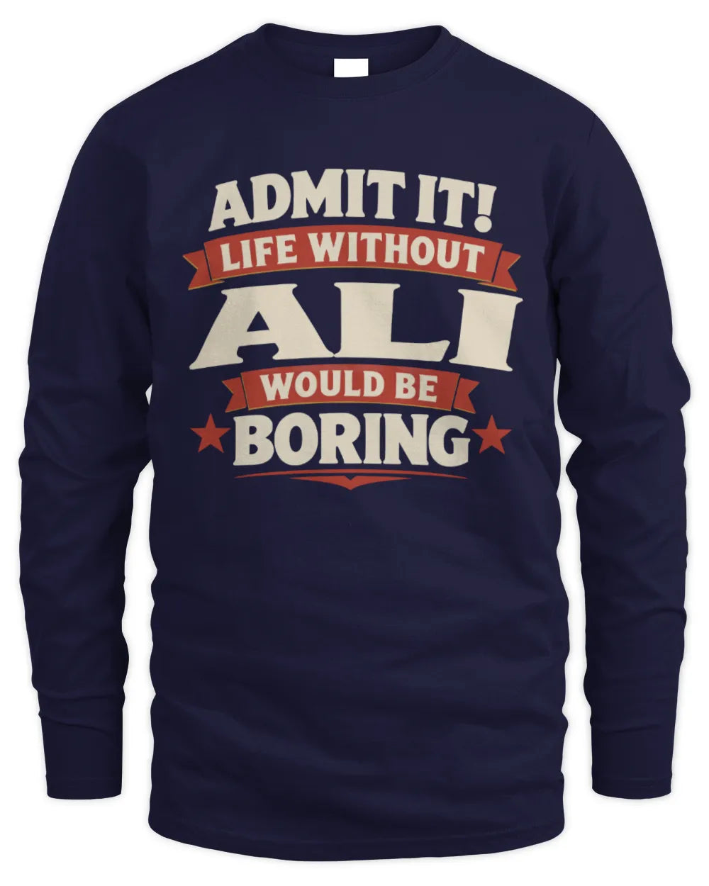 ALI P4 KT003 Personalized Funny Quote Apparel “Life Without NAME Would Be Boring” - Men's Long Sleeved T-Shirt - Navy