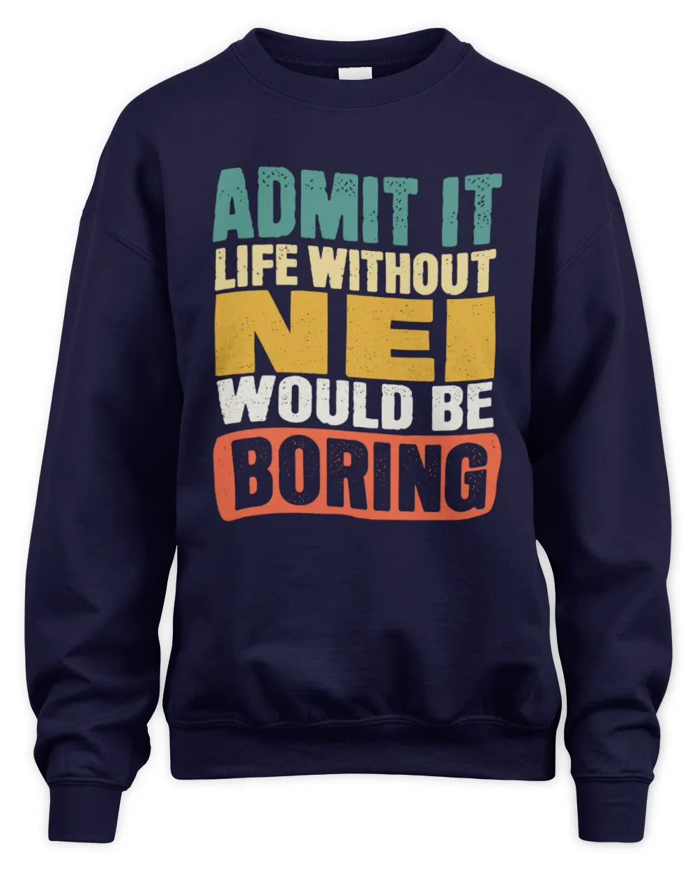 NEI TP86-K3-229 Personalized Funny Quote Apparel “Life Without NAME Would Be Boring” - Unisex Sweatshirt - Navy