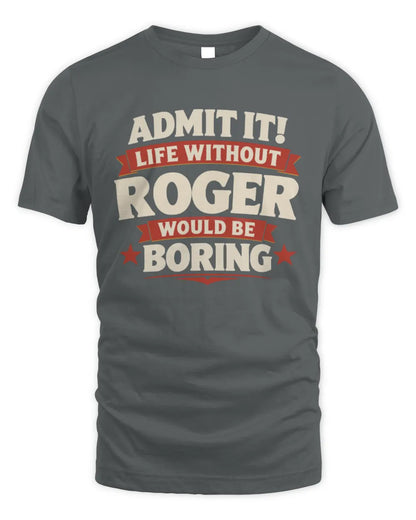 ROGER P4 KT003 Personalized Funny Quote Apparel “Life Without NAME Would Be Boring” - Unisex Standard T-Shirt - Charcoal