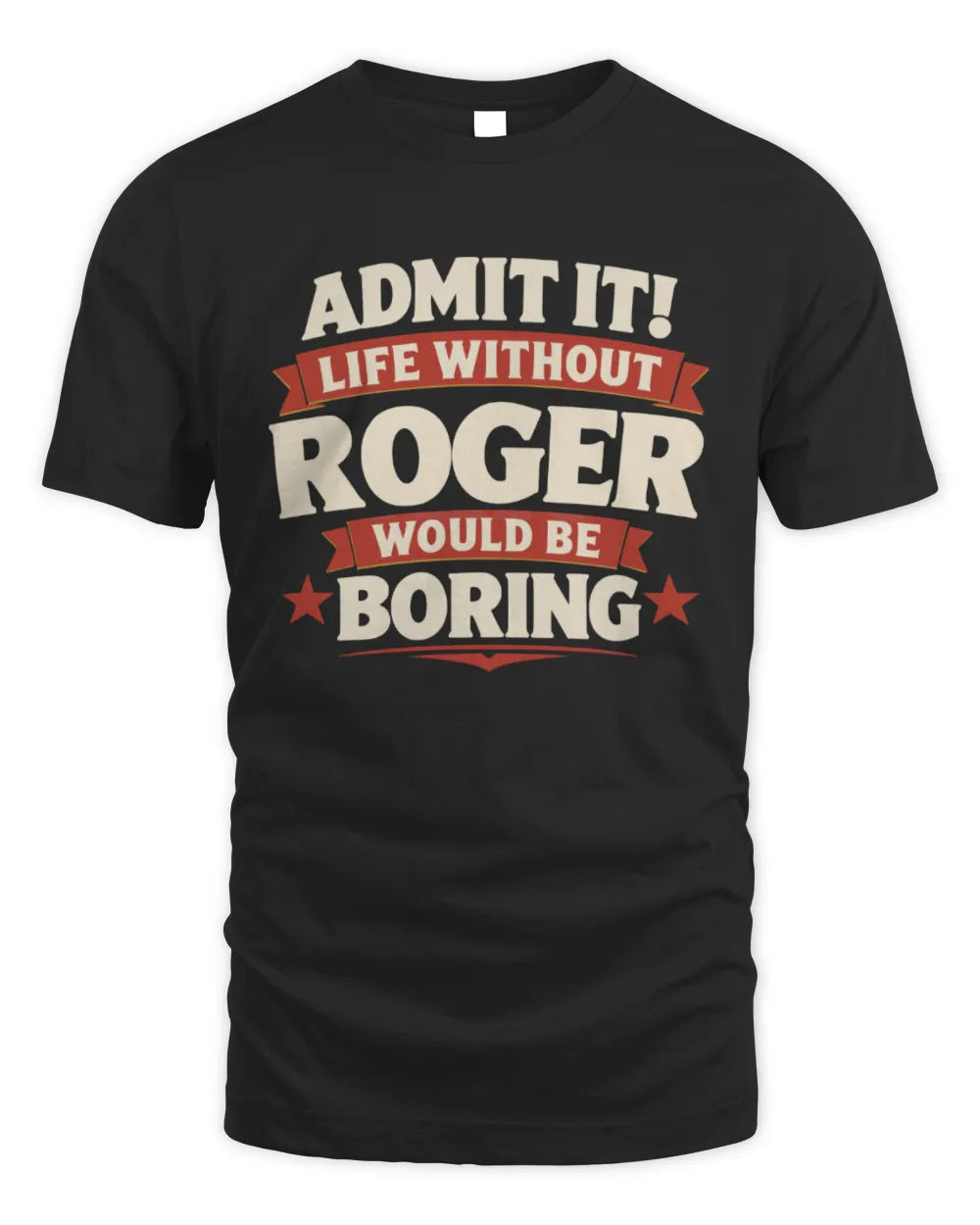 ROGER P4 KT003 Personalized Funny Quote Apparel “Life Without NAME Would Be Boring” - Unisex Standard T-Shirt - Black
