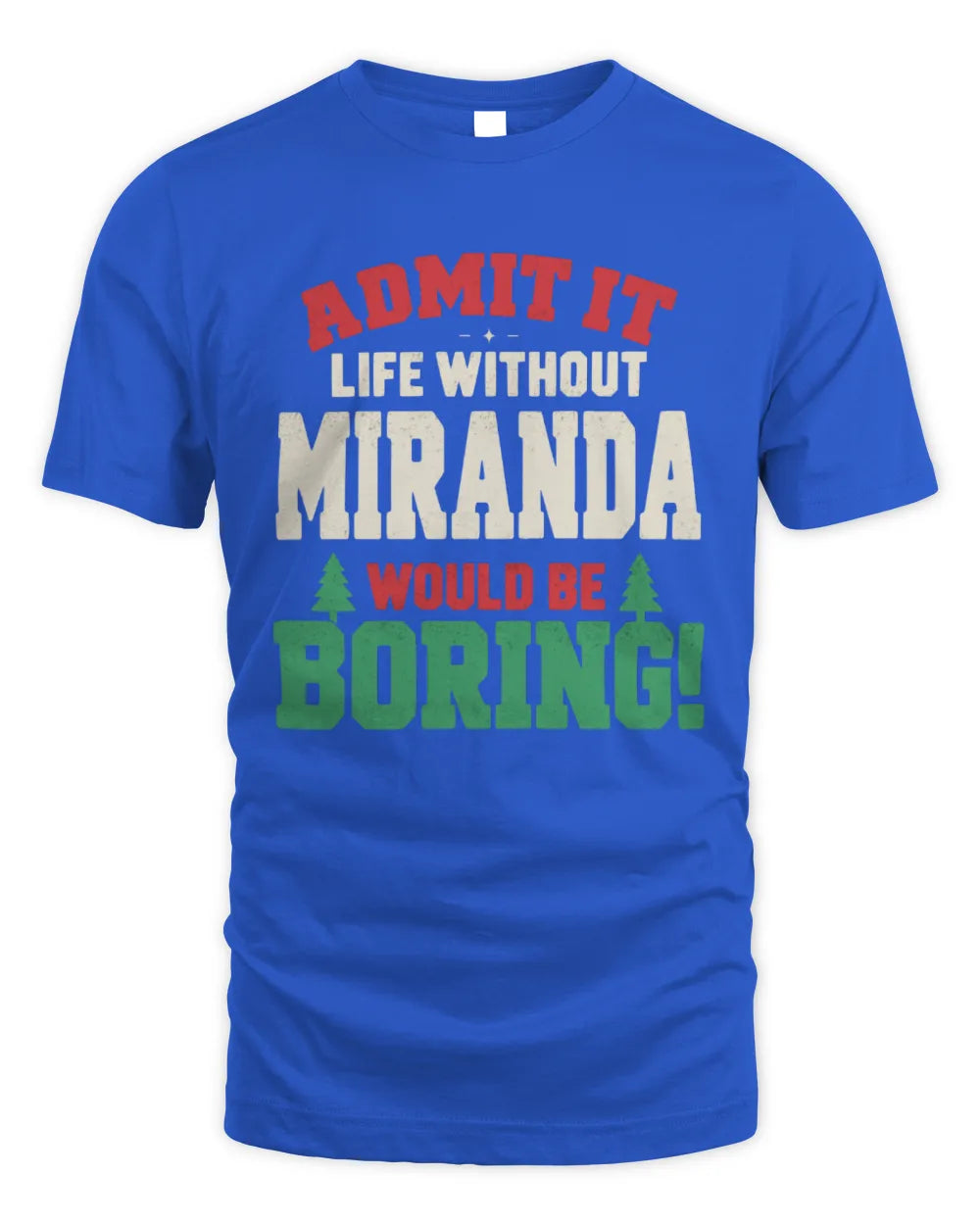 MIRANDA P5 TH08 Christmas T-Shirt – “Life Without NAME Would Be Boring” - Unisex Standard T-Shirt - Royal