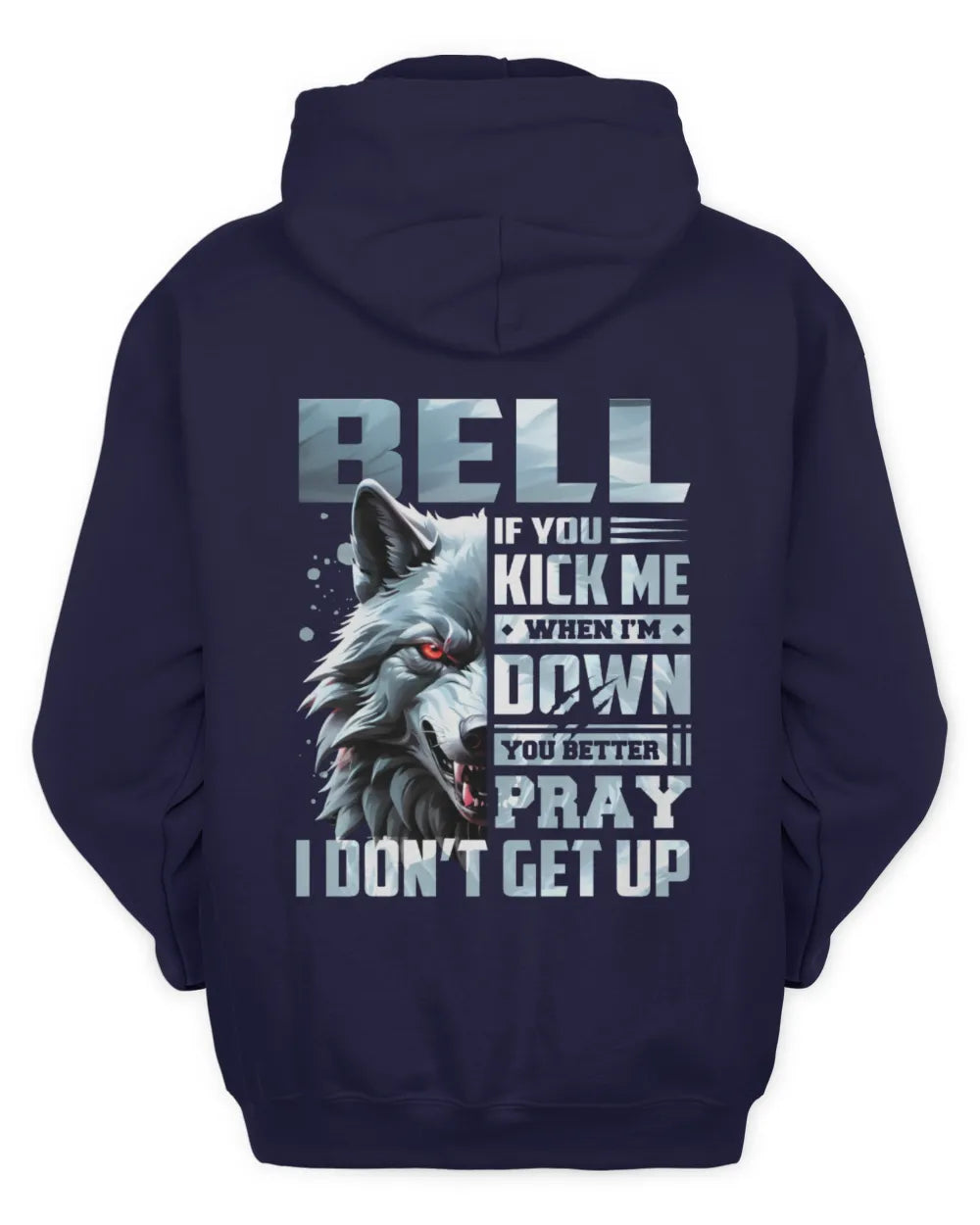 BELL AP62-K4-666 - Personalized Fierce Wolf Quote Apparel “If You Kick Me When I’m Down, You Better Pray I Don’t Get Up” - Unisex Hoodie - Navy