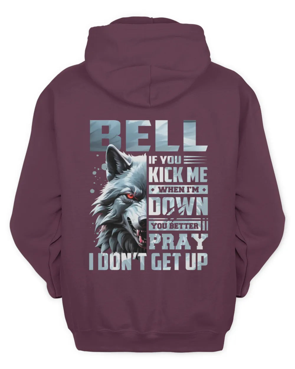 BELL AP62-K4-666 - Personalized Fierce Wolf Quote Apparel “If You Kick Me When I’m Down, You Better Pray I Don’t Get Up” - Unisex Hoodie - Maroon