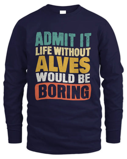 ALVES TP86-K3-229 Personalized Funny Quote Apparel “Life Without NAME Would Be Boring” - Men's Long Sleeved T-Shirt - Navy