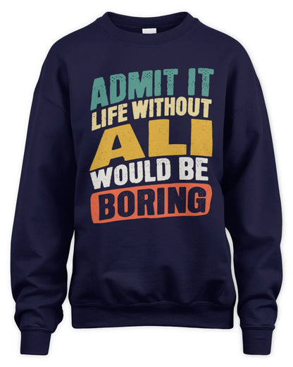 ALI TP88-K4-229
Personalized Funny Quote Apparel “Life Without NAME Would Be Boring” - Unisex Sweatshirt - Navy
