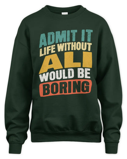 ALI TP88-K4-229
Personalized Funny Quote Apparel “Life Without NAME Would Be Boring” - Unisex Sweatshirt - Forest Green