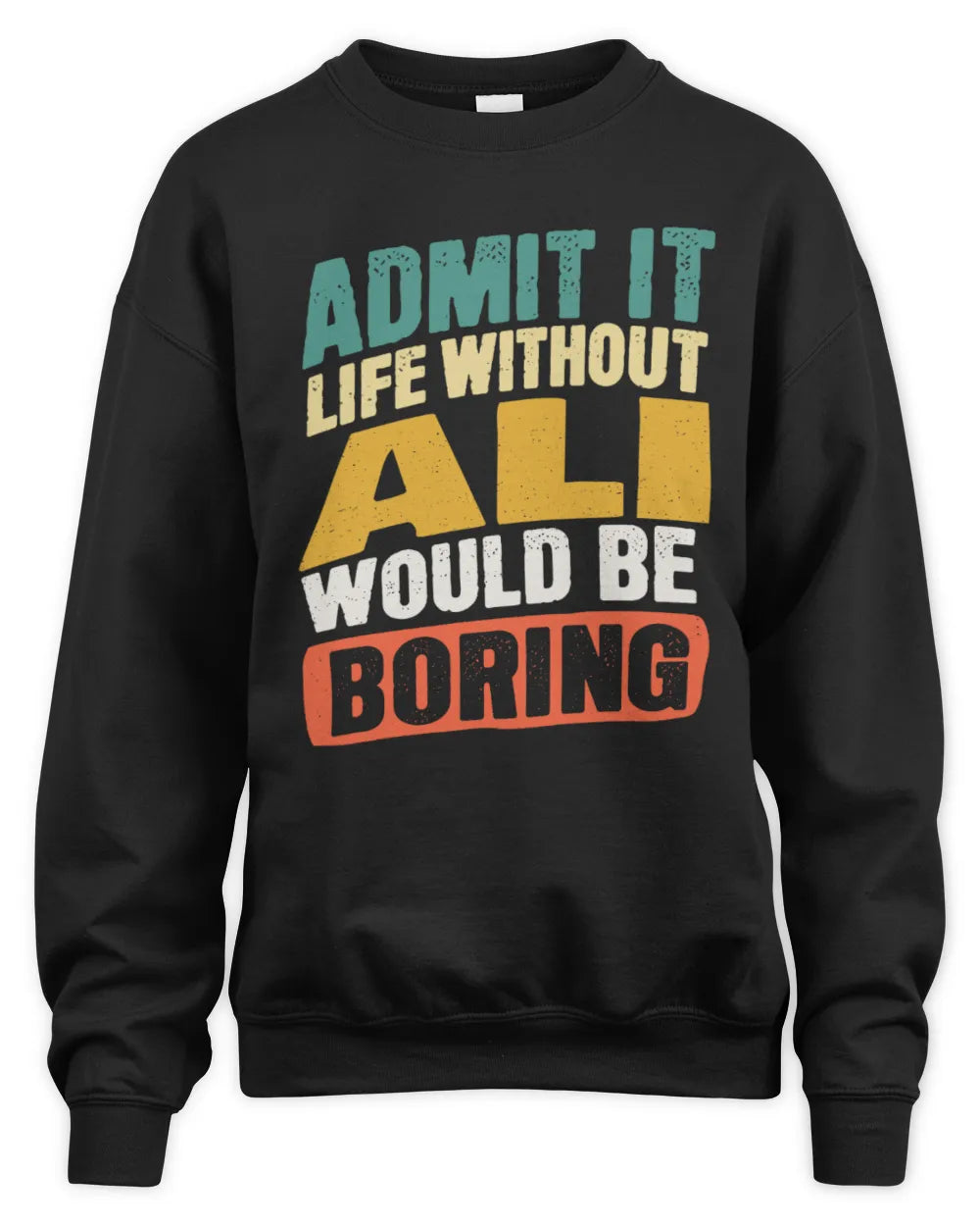 ALI TP88-K4-229
Personalized Funny Quote Apparel “Life Without NAME Would Be Boring” - Unisex Sweatshirt - Black