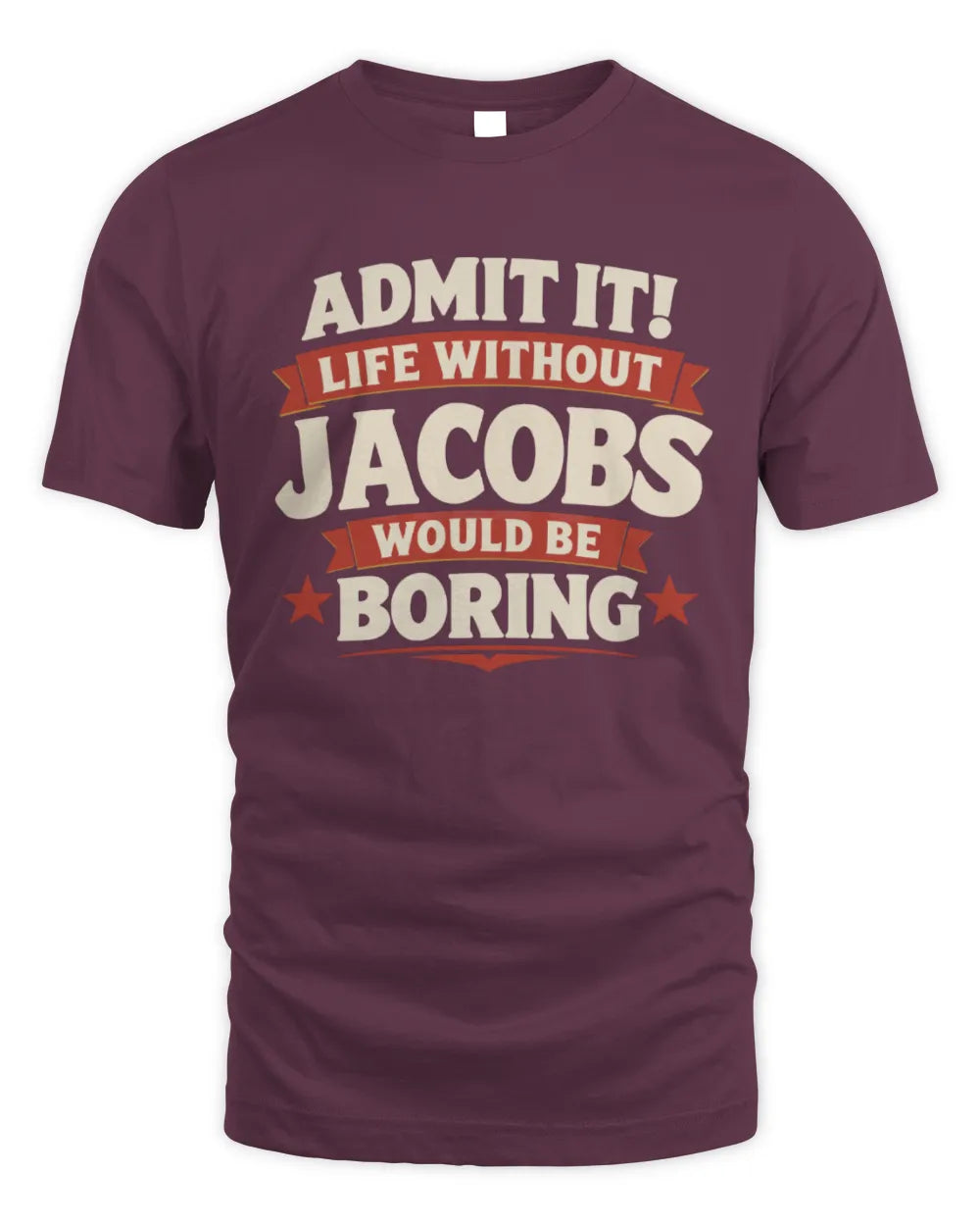 JACOBS P4 KT003 Personalized Funny Quote Apparel “Life Without NAME Would Be Boring” - Unisex Standard T-Shirt - Maroon