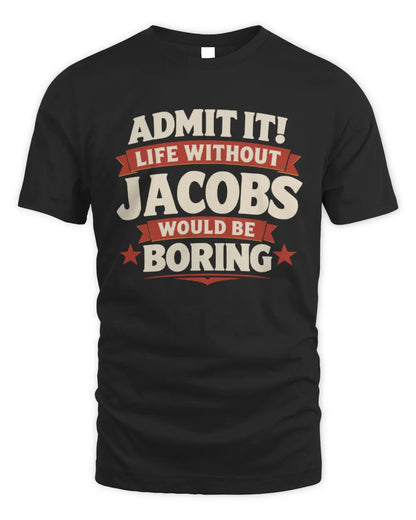 JACOBS P4 KT003 Personalized Funny Quote Apparel “Life Without NAME Would Be Boring” - Unisex Standard T-Shirt - Black