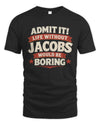 JACOBS P4 KT003 Personalized Funny Quote Apparel “Life Without NAME Would Be Boring”