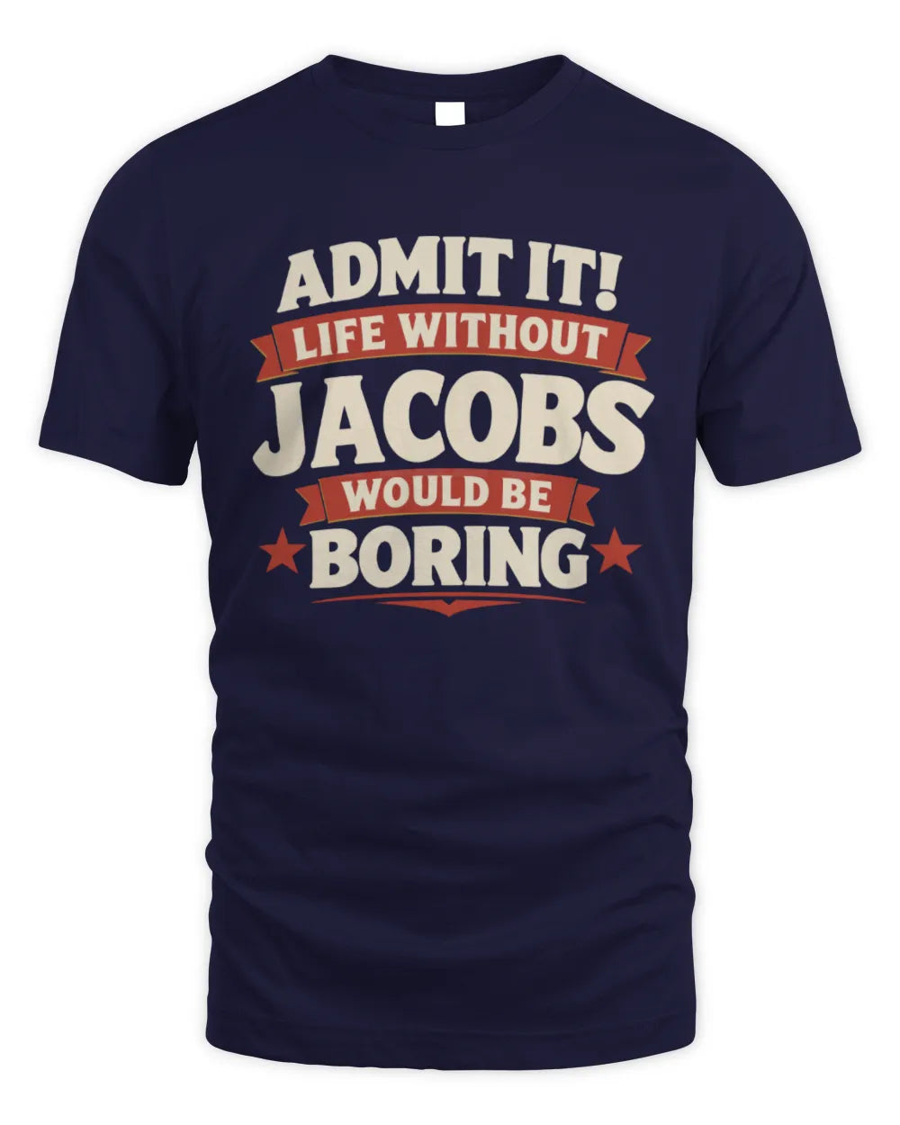 JACOBS P4 KT003 Personalized Funny Quote Apparel “Life Without NAME Would Be Boring” - Unisex Standard T-Shirt - Navy