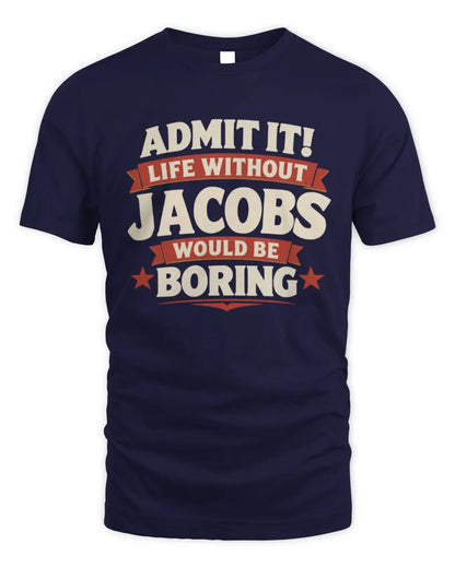 JACOBS P4 KT003 Personalized Funny Quote Apparel “Life Without NAME Would Be Boring” - Unisex Standard T-Shirt - Navy