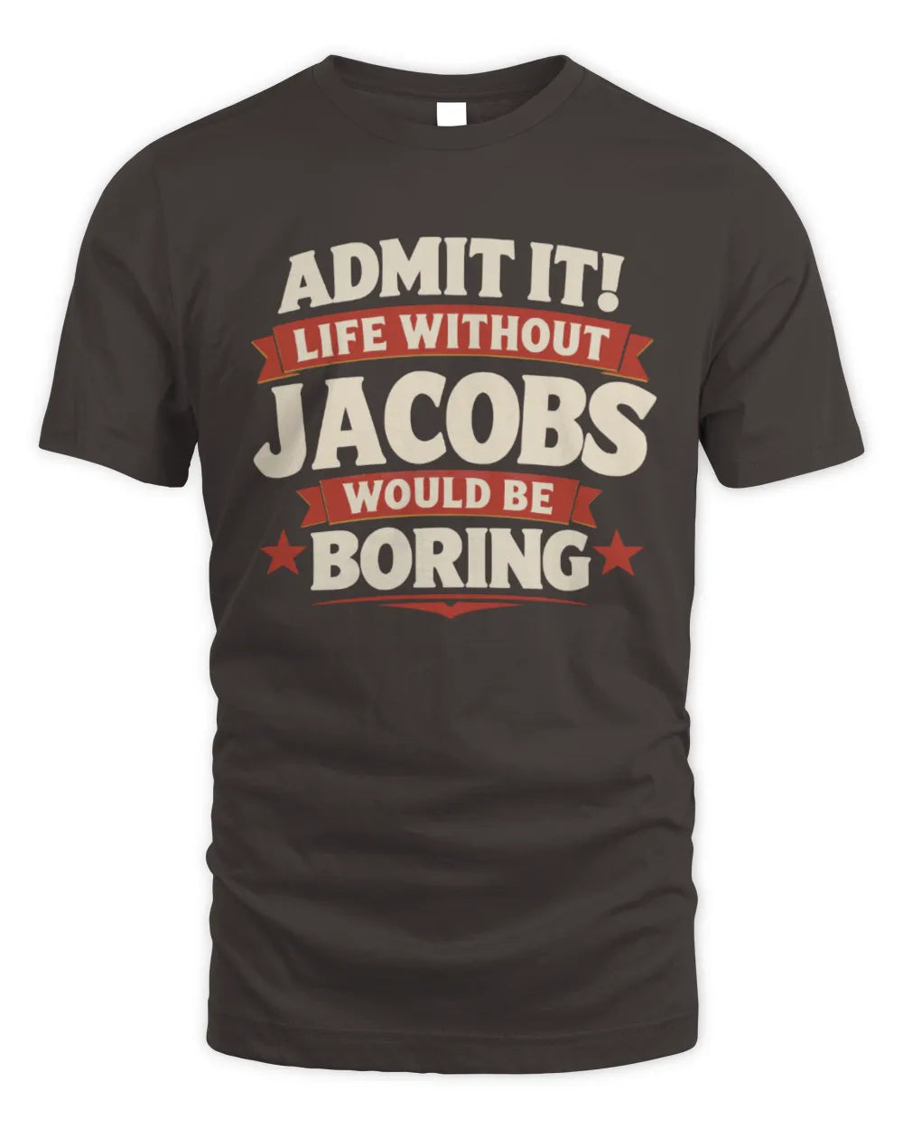 JACOBS P4 KT003 Personalized Funny Quote Apparel “Life Without NAME Would Be Boring” - Unisex Standard T-Shirt - Dark Chocolate