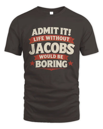 JACOBS P4 KT003 Personalized Funny Quote Apparel “Life Without NAME Would Be Boring” - Unisex Standard T-Shirt - Dark Chocolate