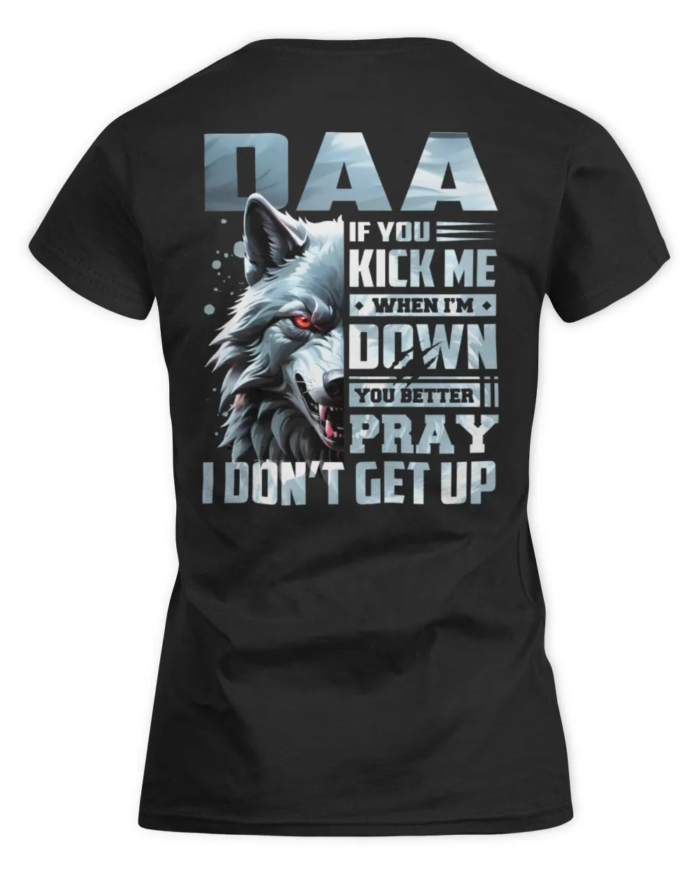 DAA AP62-K4-666 - Personalized Fierce Wolf Quote Apparel “If You Kick Me When I’m Down, You Better Pray I Don’t Get Up” - Women's Standard T-Shirt - Black
