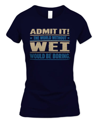WEI TP68-K2-968 – Personalized Funny Quote Apparel “The World Without NAME Would Be Boring” - Women's Standard T-Shirt - Navy