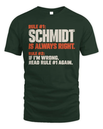 SCHMIDT NP1-H006 
Always Right Personalized Name T-Shirt – Funny Custom Name Shirt - Unisex Standard T-Shirt - Forest Green