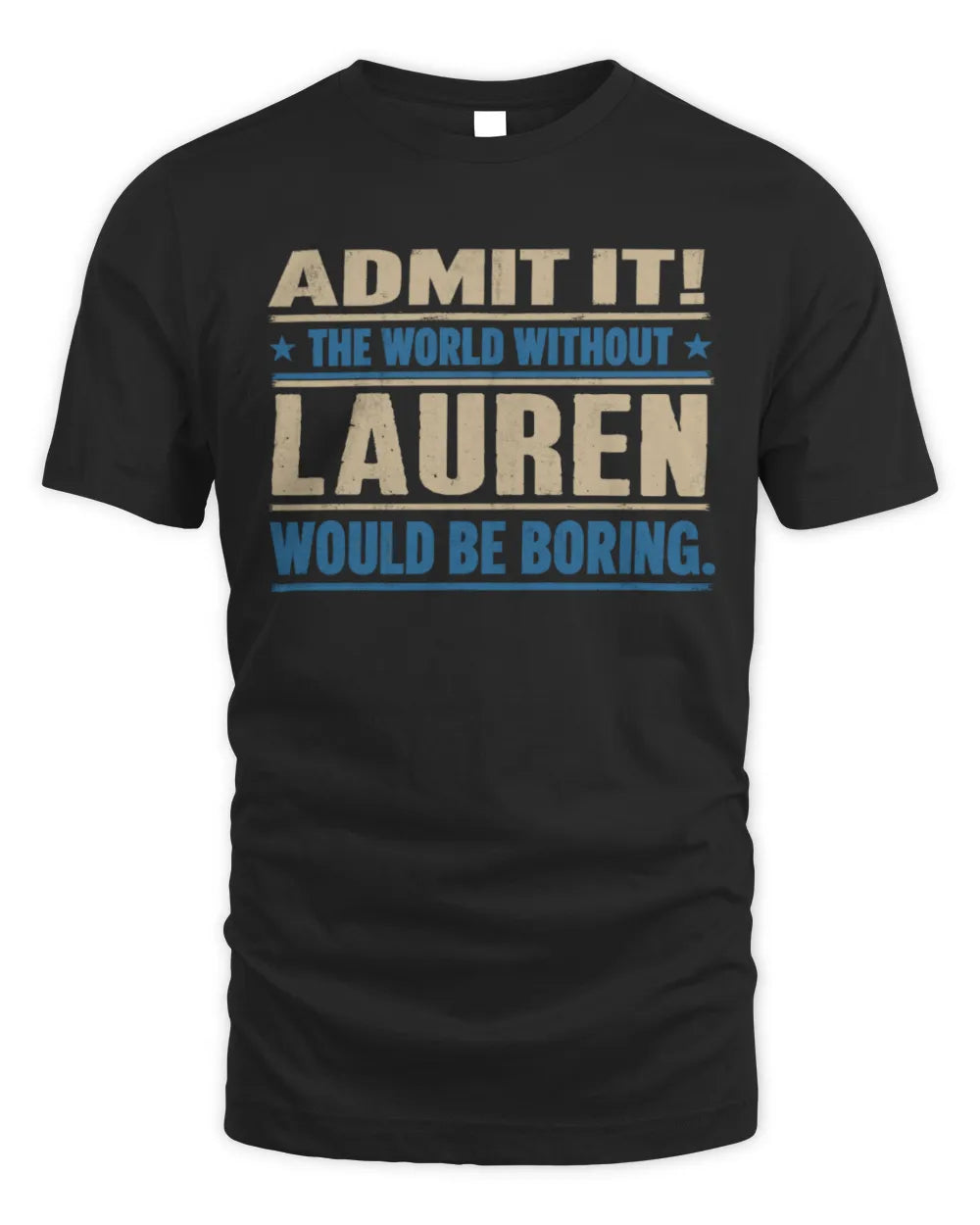LAUREN TP68-K2-968 – Personalized Funny Quote Apparel “The World Without NAME Would Be Boring” - Unisex Standard T-Shirt - Black