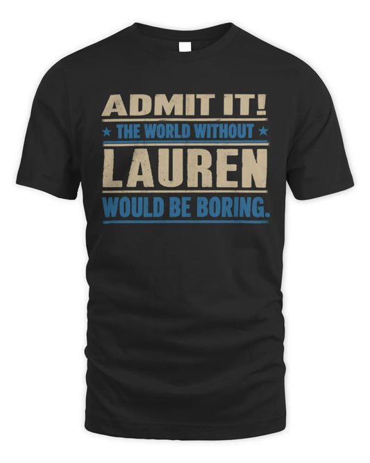 LAUREN TP68-K2-968 – Personalized Funny Quote Apparel “The World Without NAME Would Be Boring” - Unisex Standard T-Shirt - Black