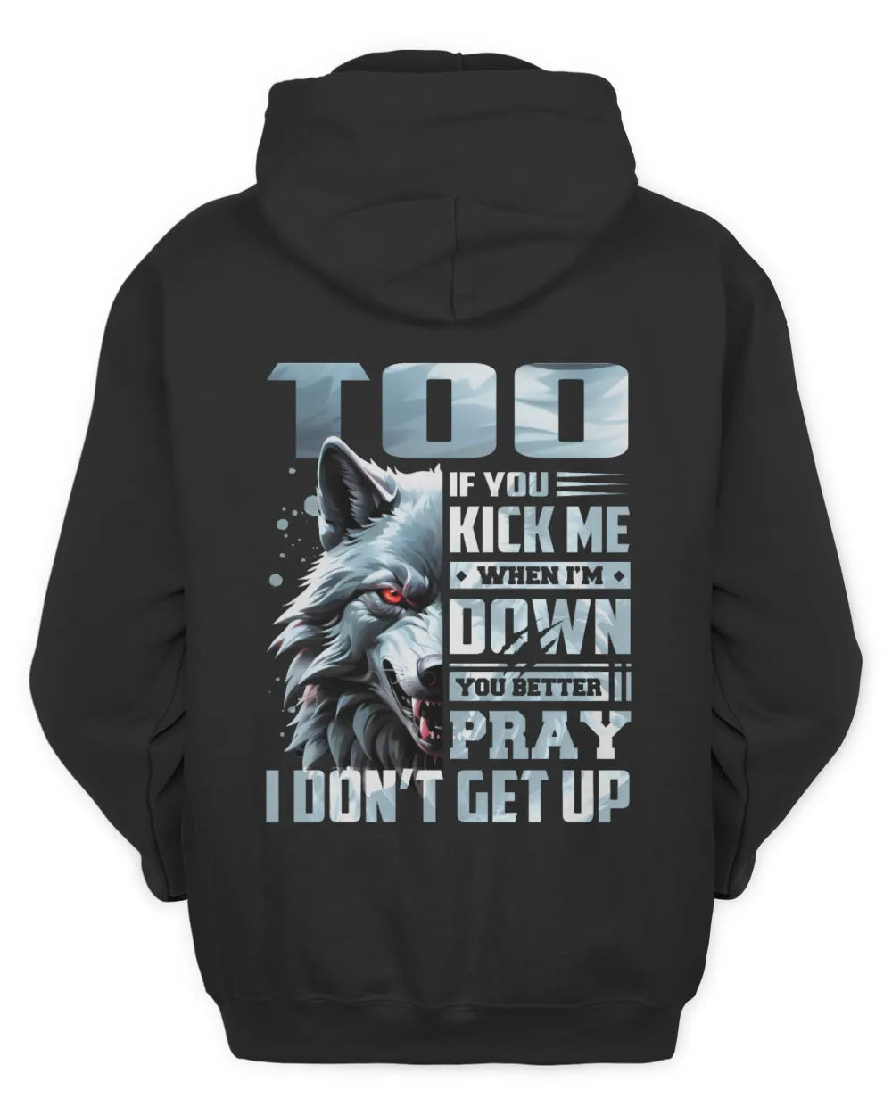 TOO AP62-K4-666 - Personalized Fierce Wolf Quote Apparel “If You Kick Me When I’m Down, You Better Pray I Don’t Get Up” - Unisex Hoodie - Black