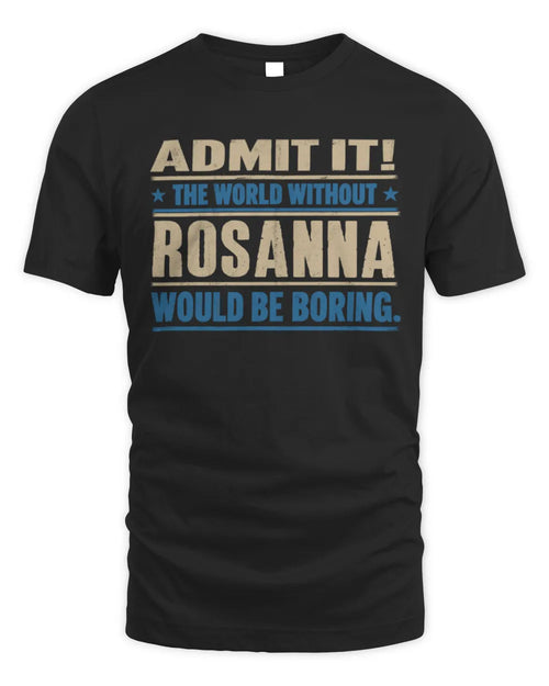 ROSANNA TP68-K2-968 – Personalized Funny Quote Apparel “The World Without NAME Would Be Boring” - Unisex Standard T-Shirt - Black