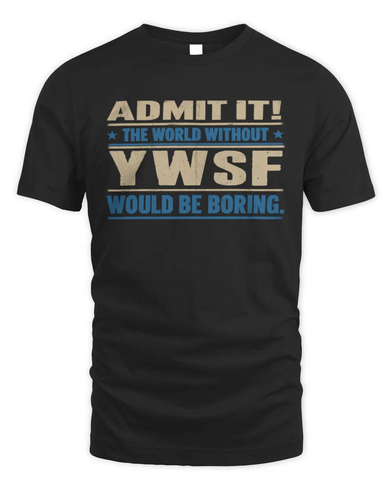 YWSF TP68-K2-968 – Personalized Funny Quote Apparel “The World Without NAME Would Be Boring” - Unisex Standard T-Shirt - Black