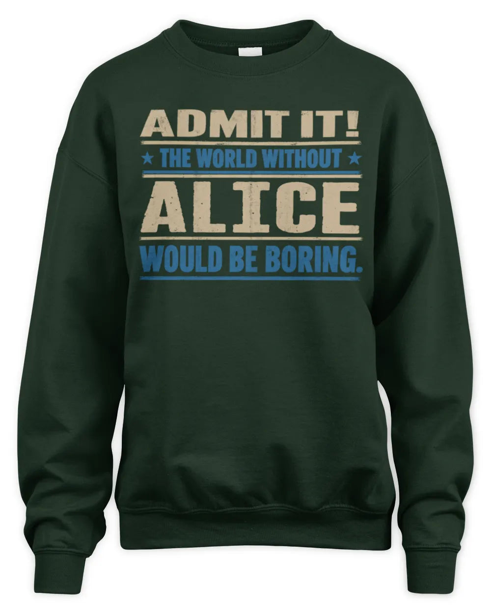 ALICE TP68-K2-968 – Personalized Funny Quote Apparel “The World Without NAME Would Be Boring” - Unisex Sweatshirt - Forest Green