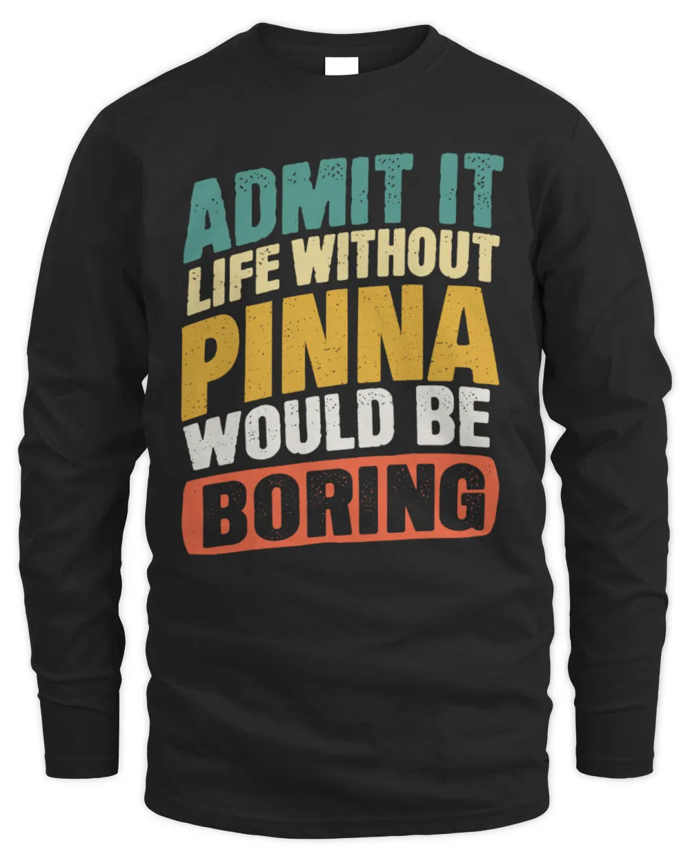 PINNA TP88-K4-229
Personalized Funny Quote Apparel “Life Without NAME Would Be Boring” - Men's Long Sleeved T-Shirt - Black