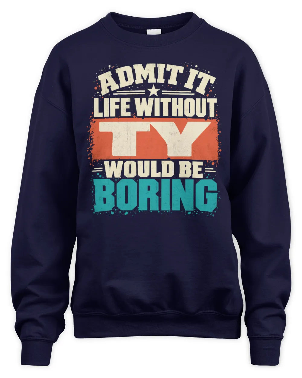 TY P02-TH11-226 Personalized Admit It Life Without [Name] Would Be Boring T-Shirt - Custom Name Funny Gift - Unisex Sweatshirt - Navy