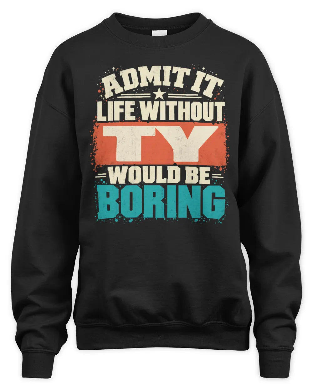 TY P02-TH11-226 Personalized Admit It Life Without [Name] Would Be Boring T-Shirt - Custom Name Funny Gift - Unisex Sweatshirt - Black