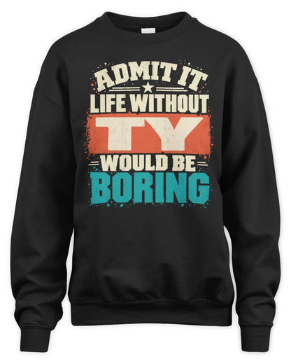 TY P02-TH11-226 Personalized Admit It Life Without [Name] Would Be Boring T-Shirt - Custom Name Funny Gift - Unisex Sweatshirt - Black