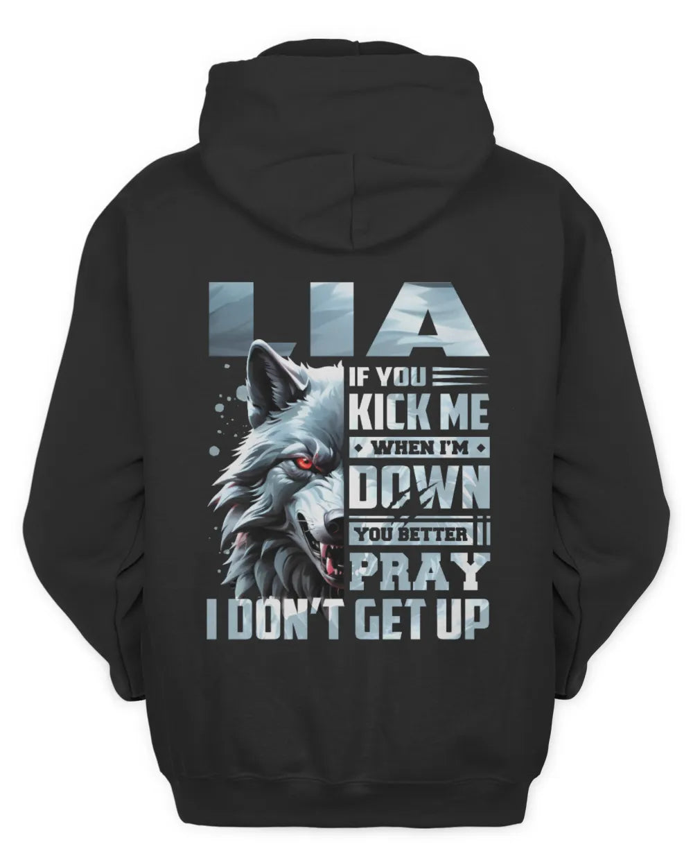 LIA AP62-K4-666 - Personalized Fierce Wolf Quote Apparel “If You Kick Me When I’m Down, You Better Pray I Don’t Get Up” - Unisex Hoodie - Black
