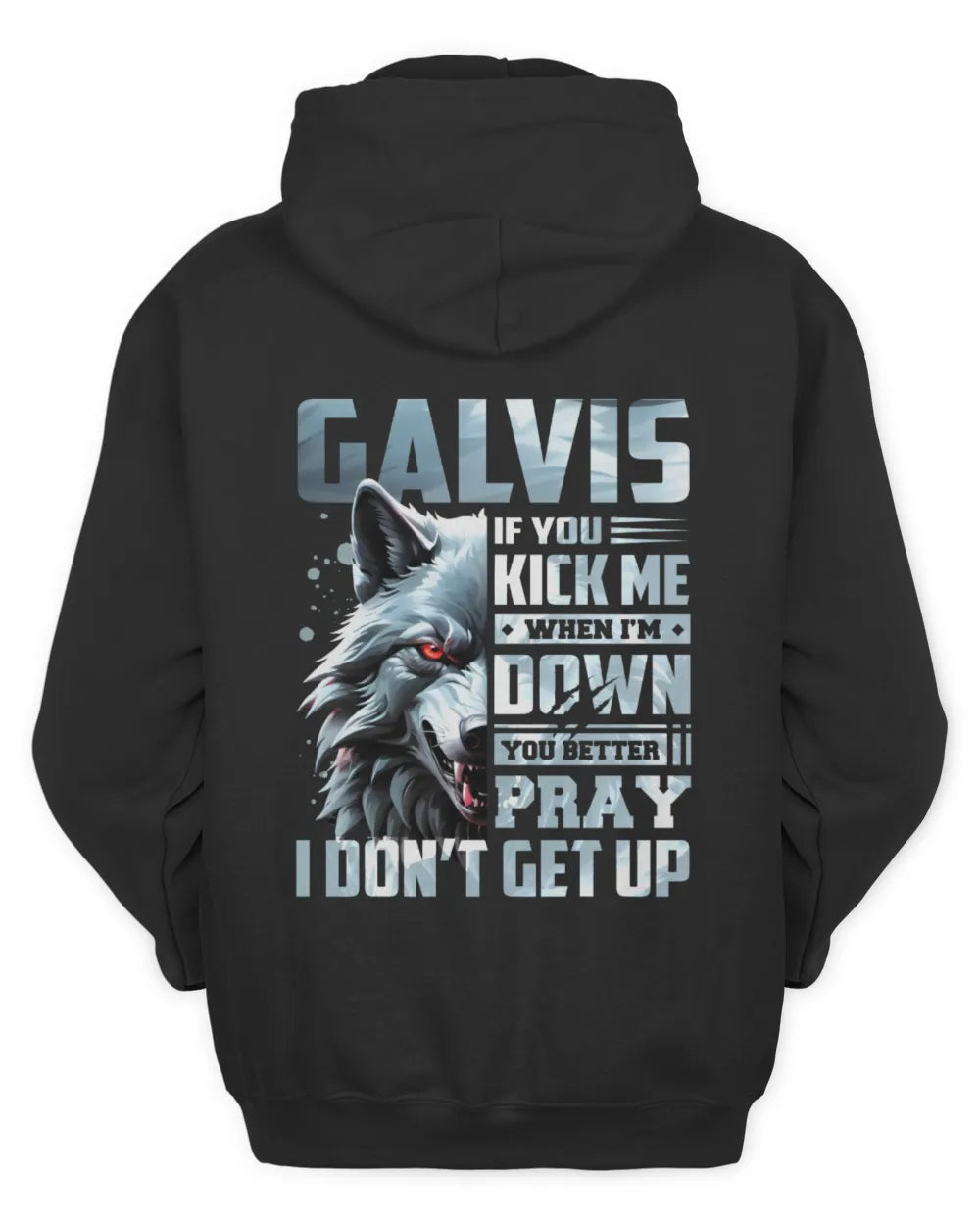 GALVIS AP62-K4-666 - Personalized Fierce Wolf Quote Apparel “If You Kick Me When I’m Down, You Better Pray I Don’t Get Up” - Unisex Hoodie - Black