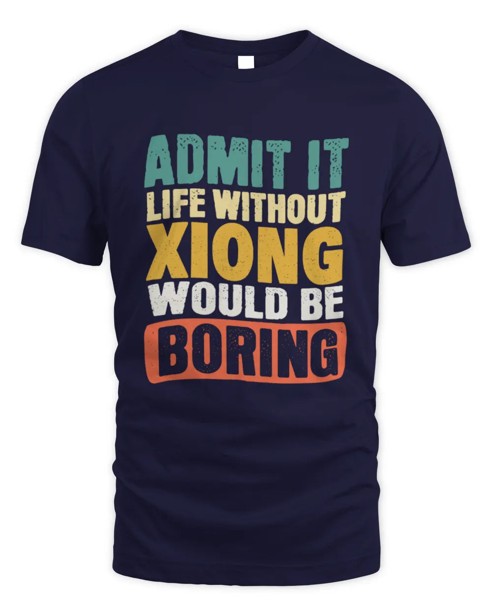 XIONG TP86-K3-229 Personalized Funny Quote Apparel “Life Without NAME Would Be Boring” - Unisex Standard T-Shirt - Navy