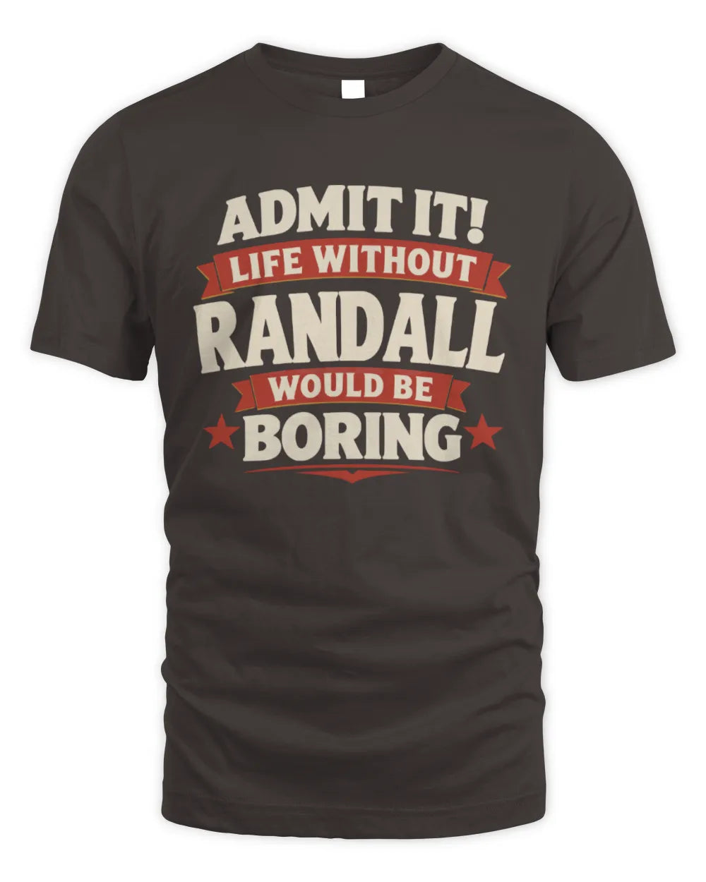 RANDALL P4 KT003 Personalized Funny Quote Apparel “Life Without NAME Would Be Boring” - Unisex Standard T-Shirt - Dark Chocolate